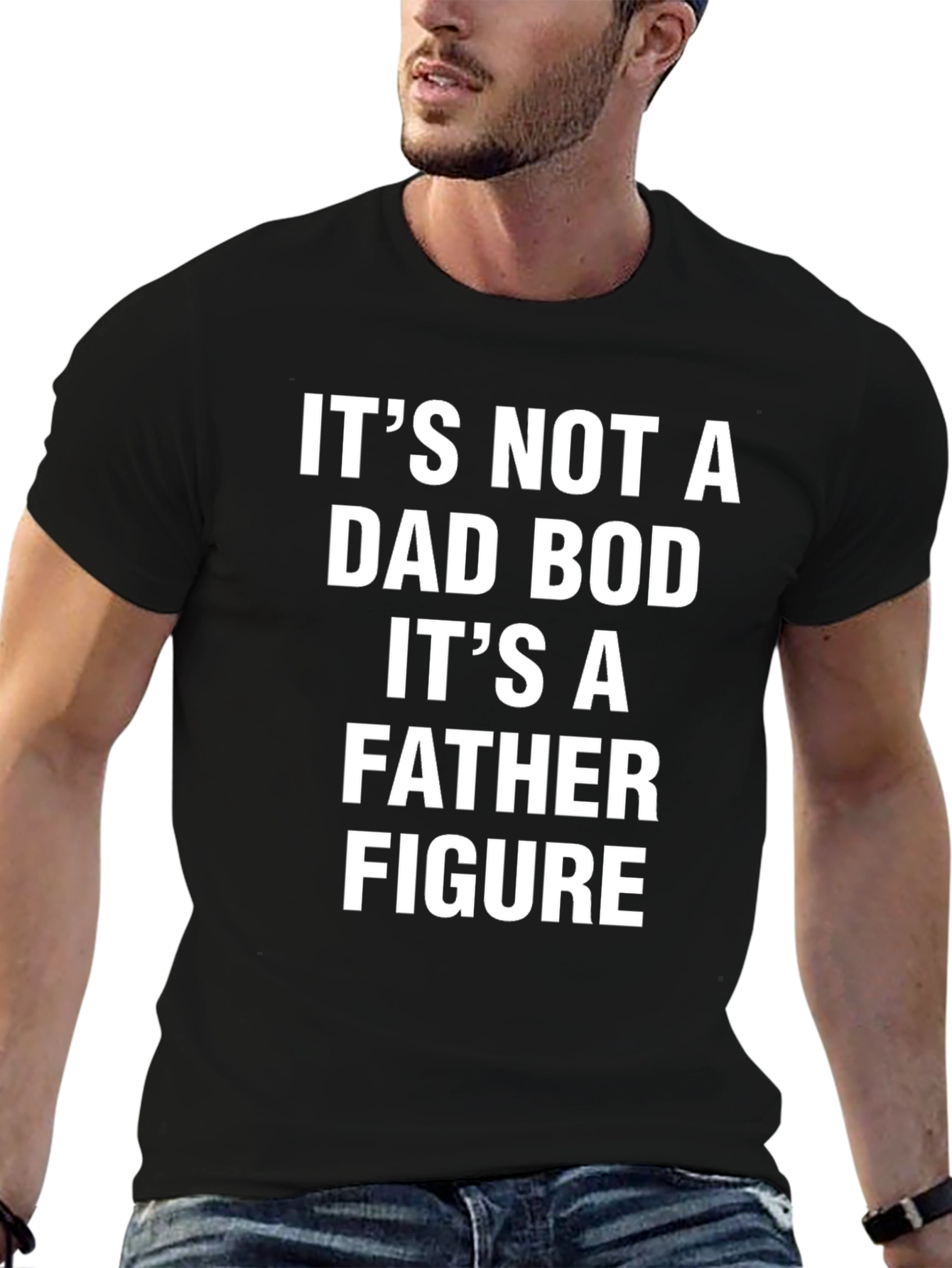 Its Not a Dad Bod T-Shirt - Father Figure