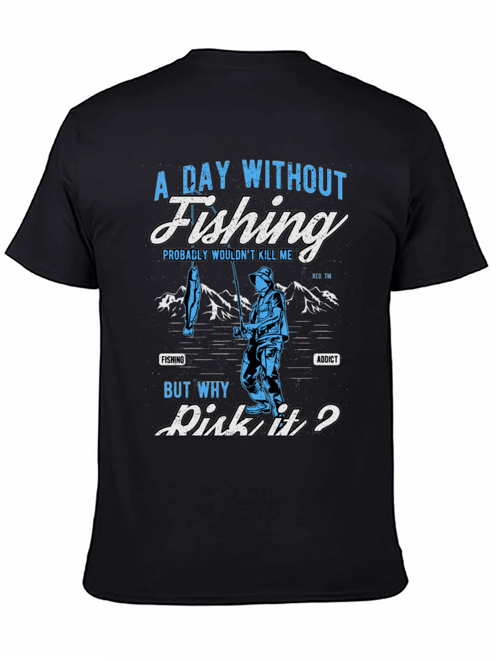 Fishing Addict T-Shirt: A Day Without Fishing