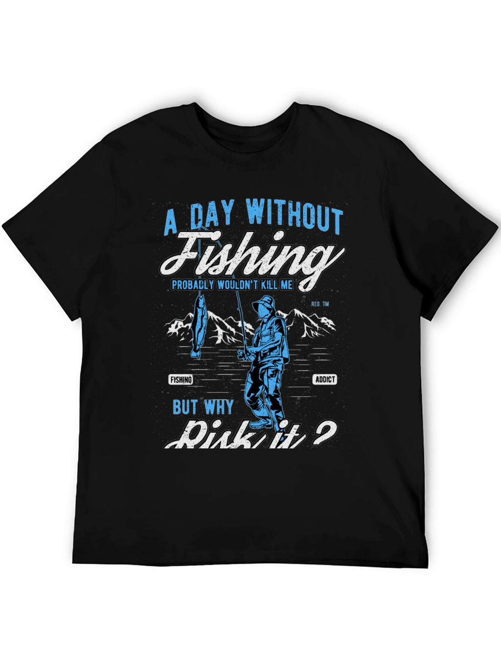 Fishing Addict T-Shirt: A Day Without Fishing