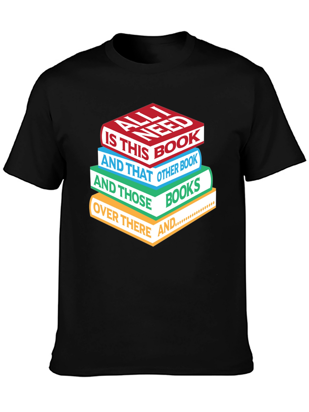 Book Lover T-Shirt: All I Need is Books