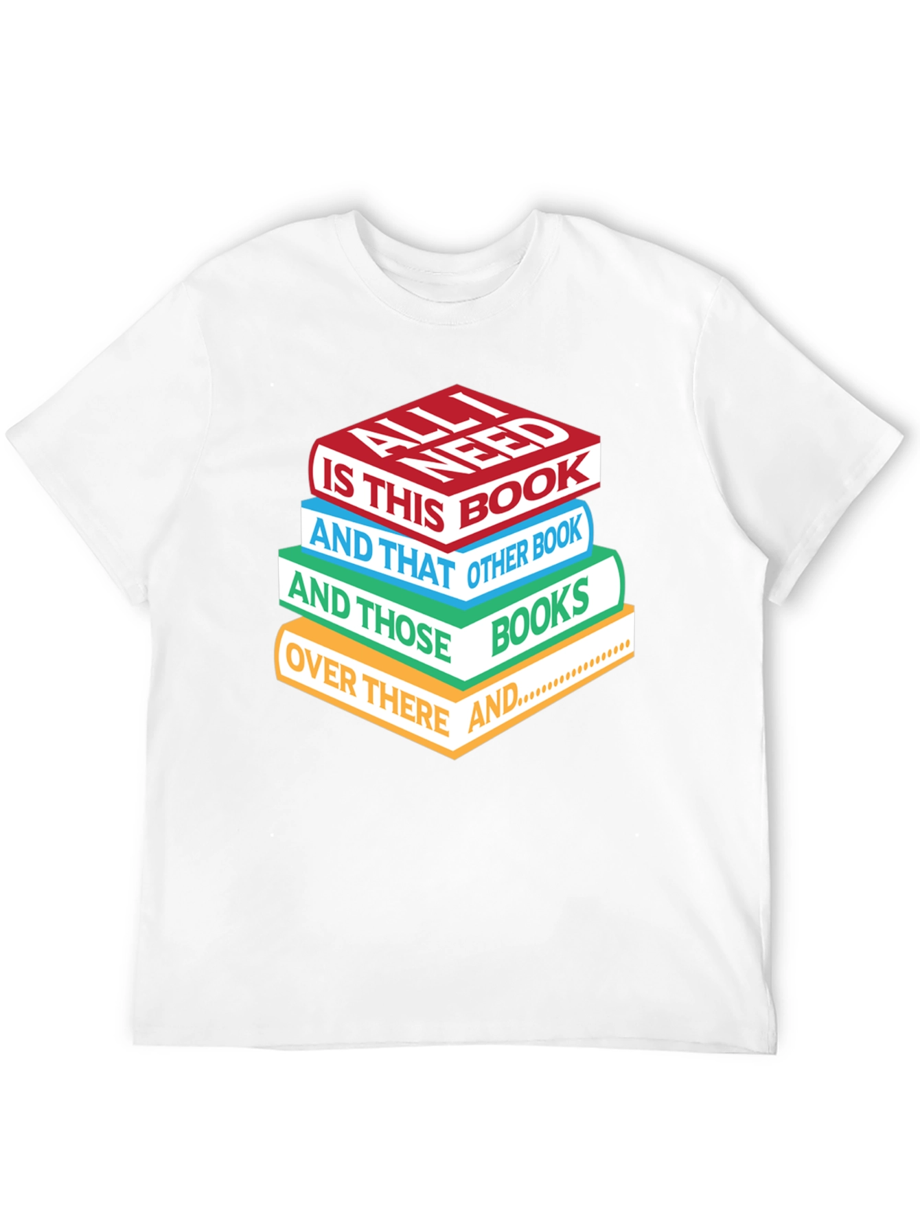 Book Lover T-Shirt: All I Need is Books