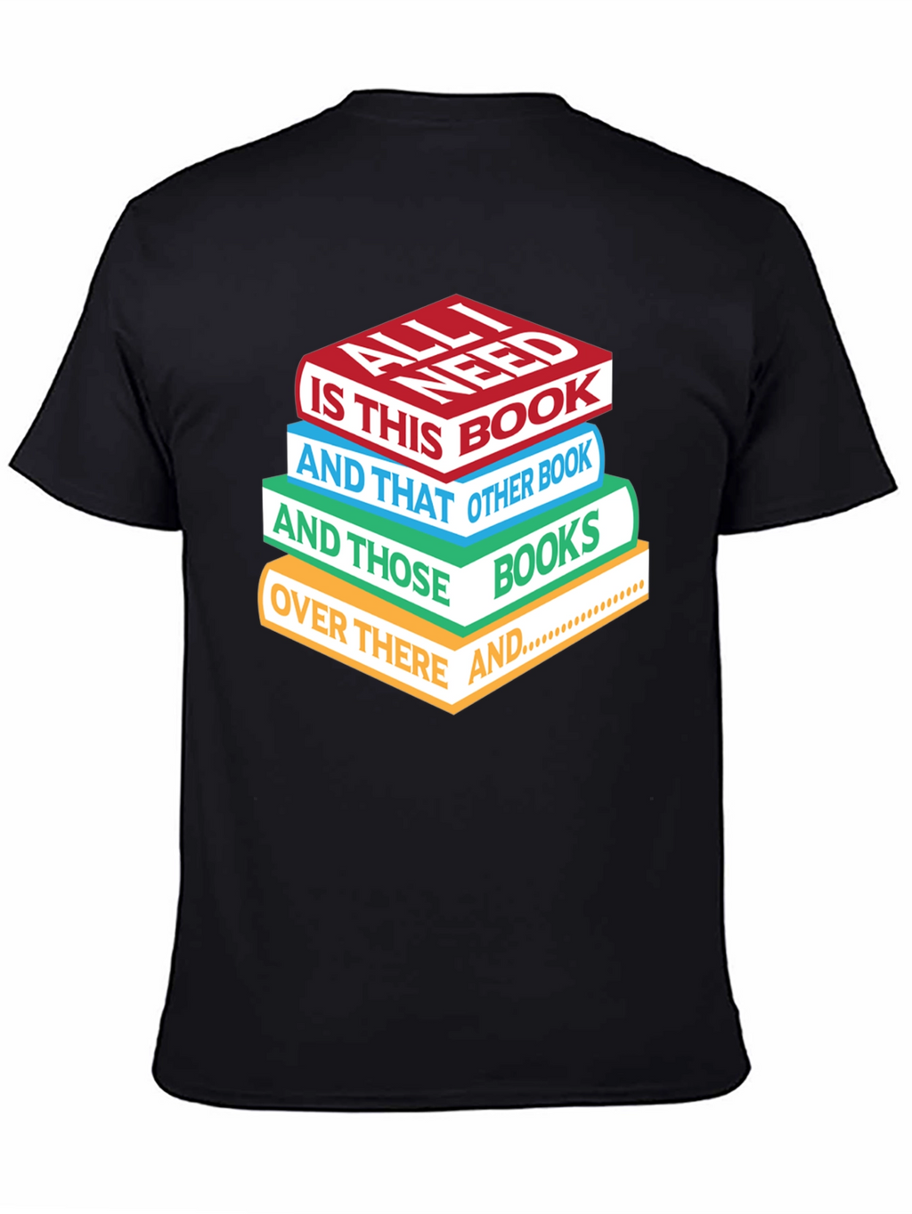 Book Lover T-Shirt: All I Need is Books