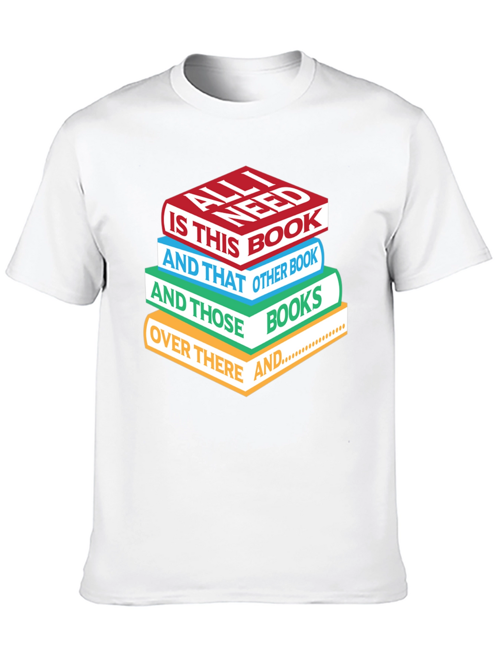 Book Lover T-Shirt: All I Need is Books