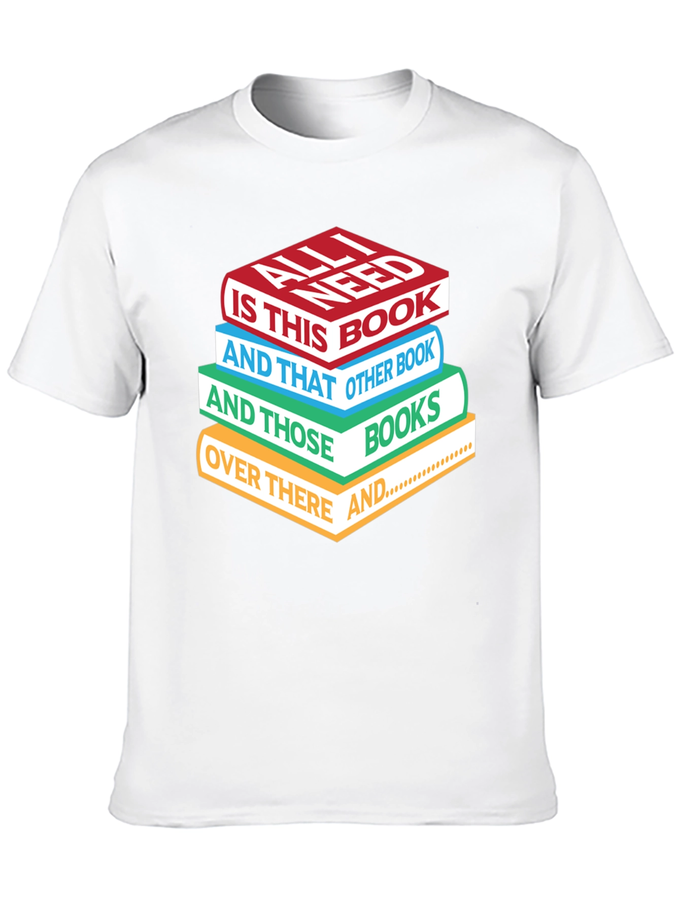 Book Lover T-Shirt: All I Need is Books