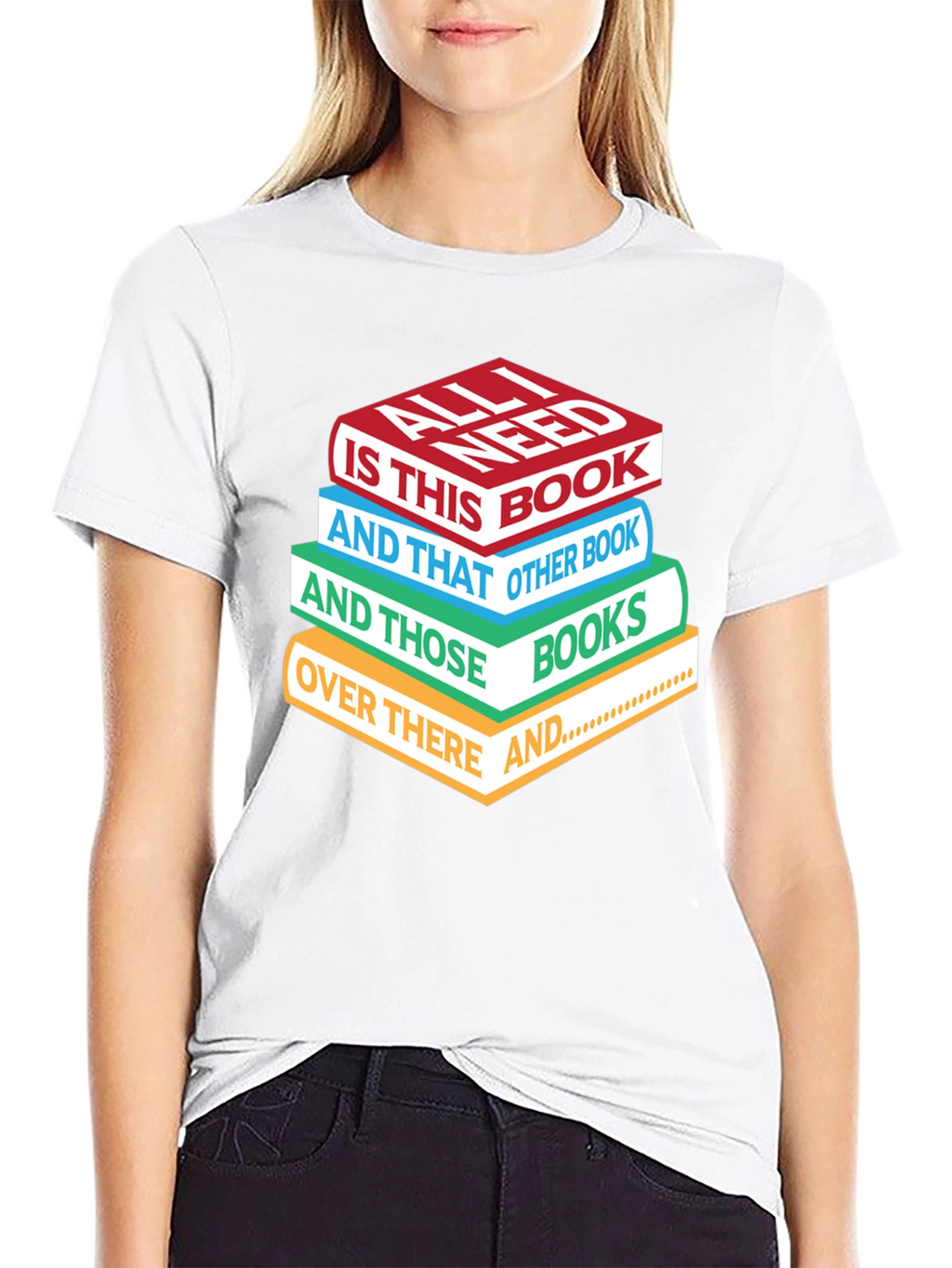 Book Lover T-Shirt: All I Need is Books