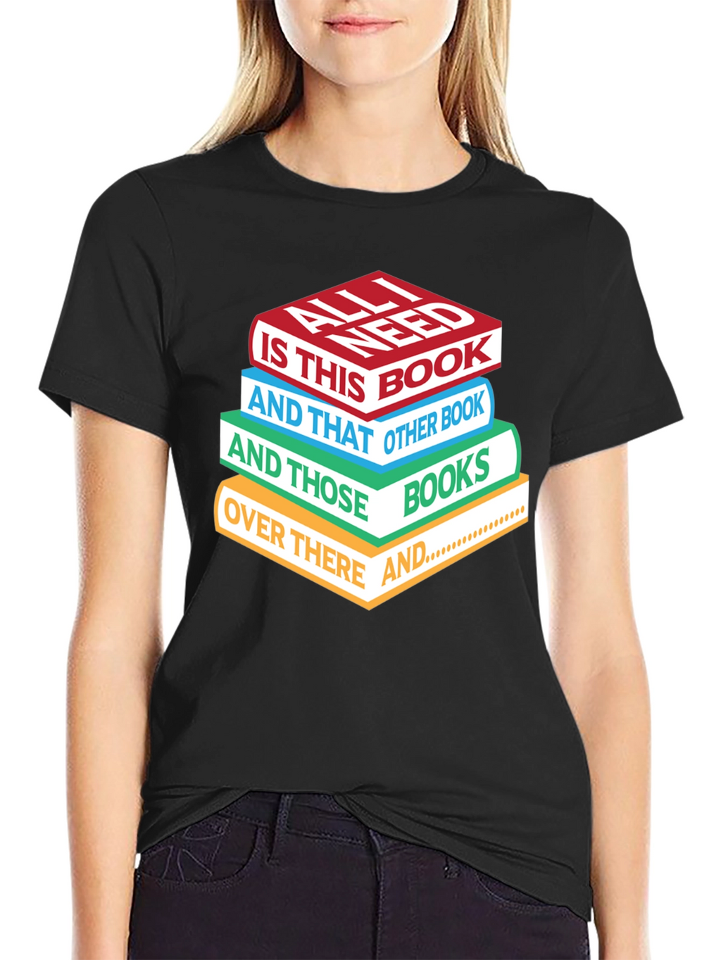 Book Lover T-Shirt: All I Need is Books