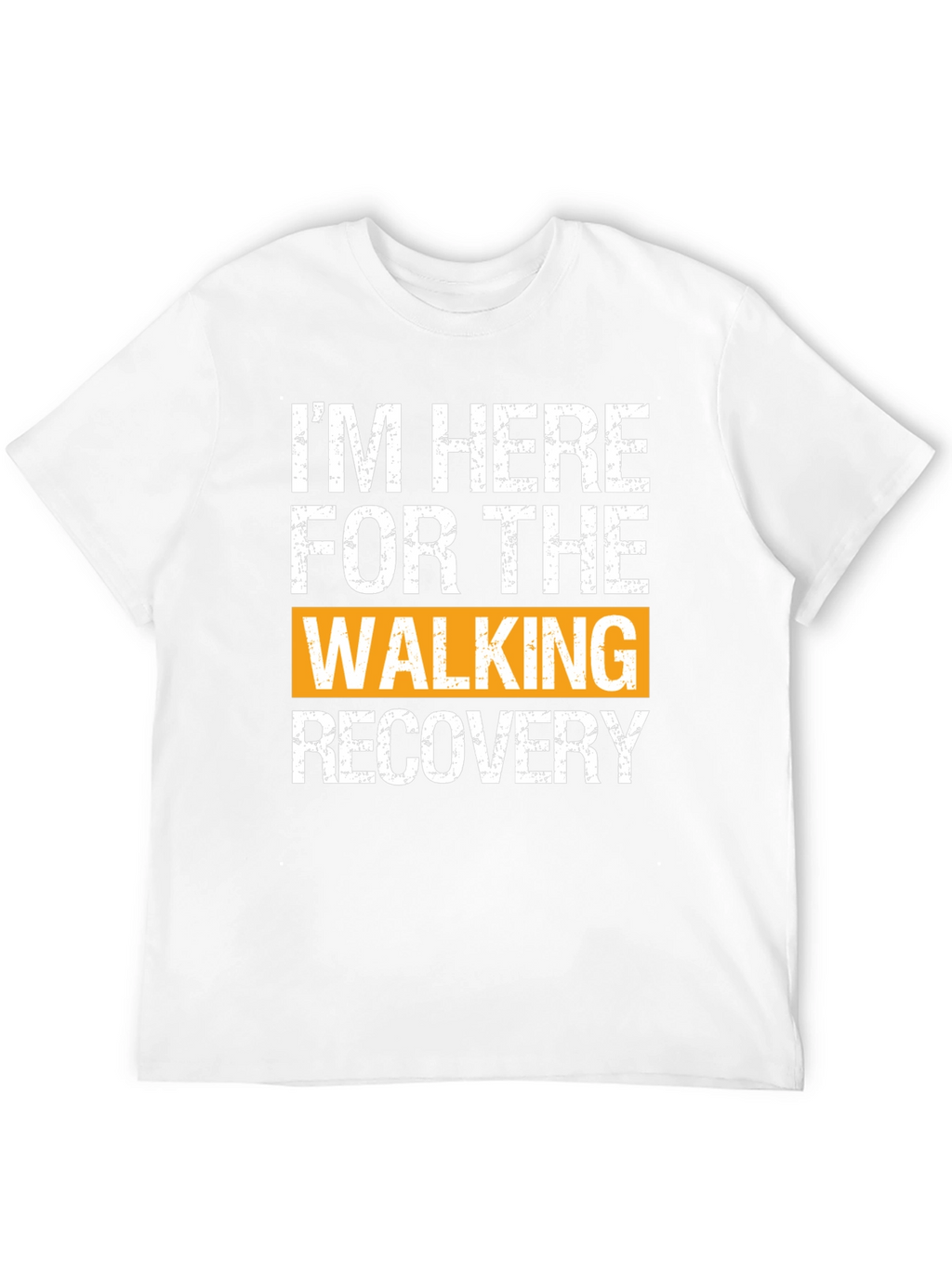 Im Here For The Walking Recovery T-Shirt