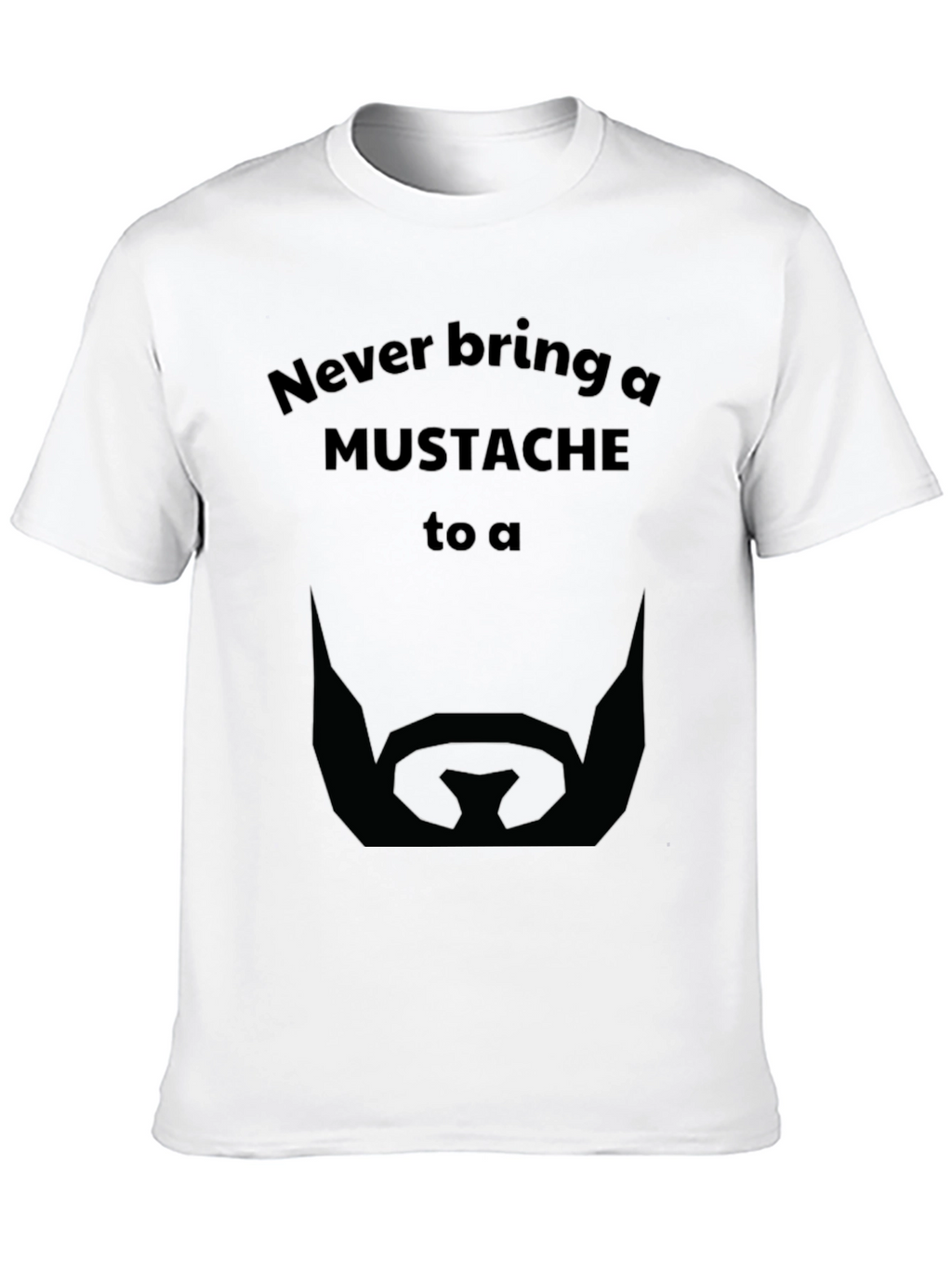 Never Bring a Mustache T-Shirt