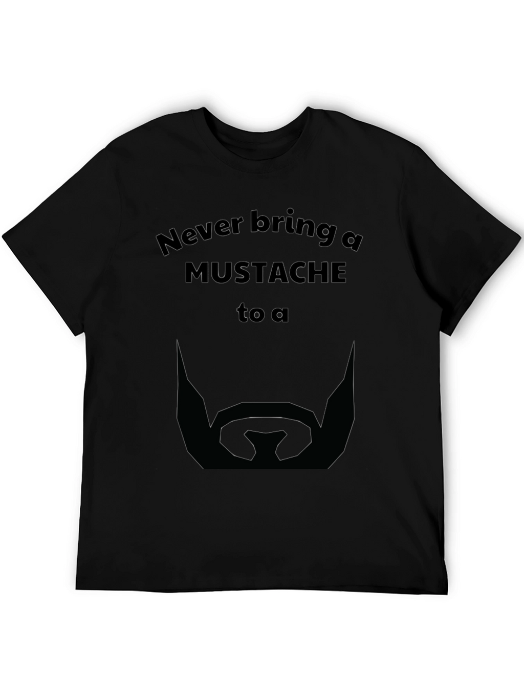 Never Bring a Mustache T-Shirt
