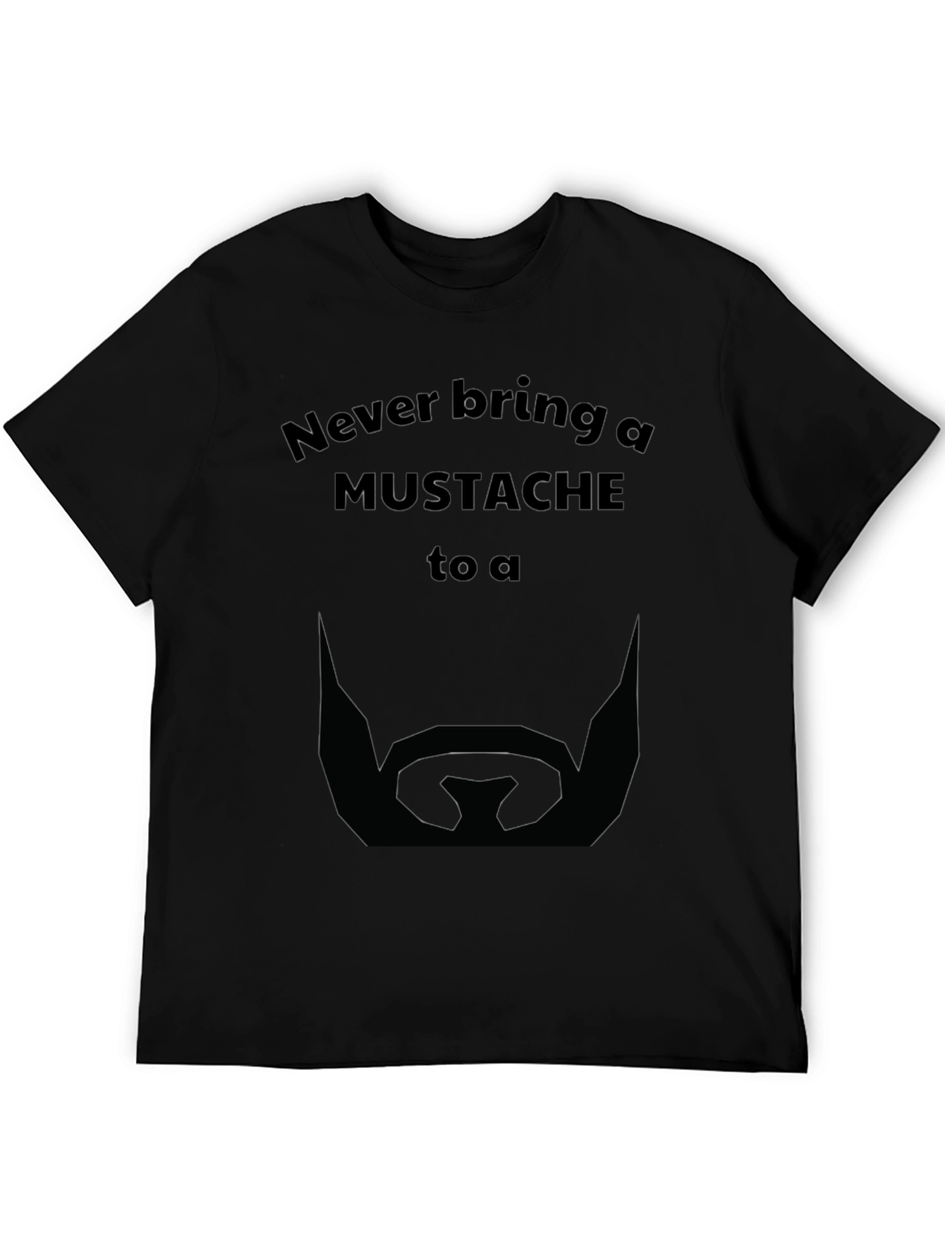 Never Bring a Mustache T-Shirt