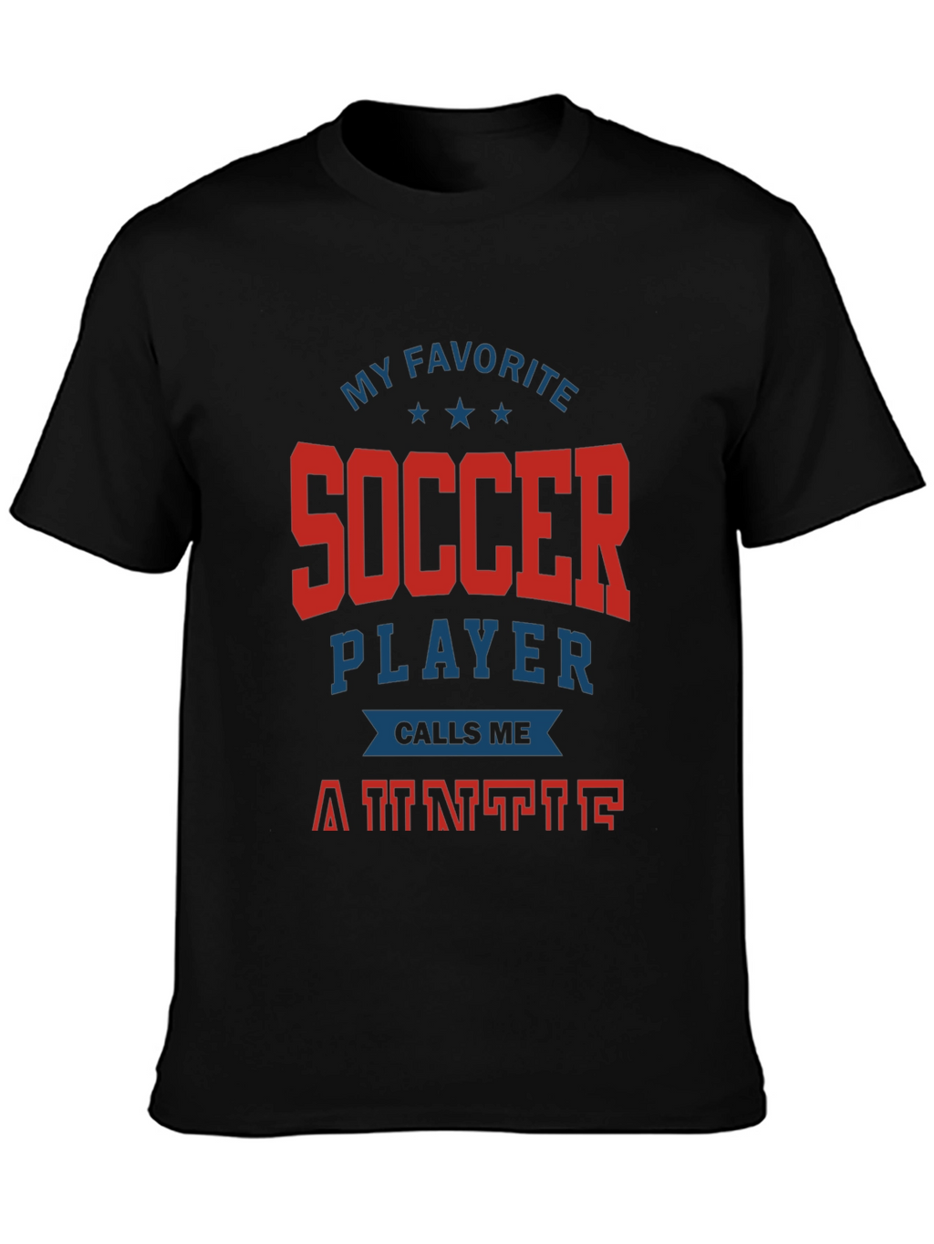 My Favorite Soccer Player Calls Me Auntie T-Shirt