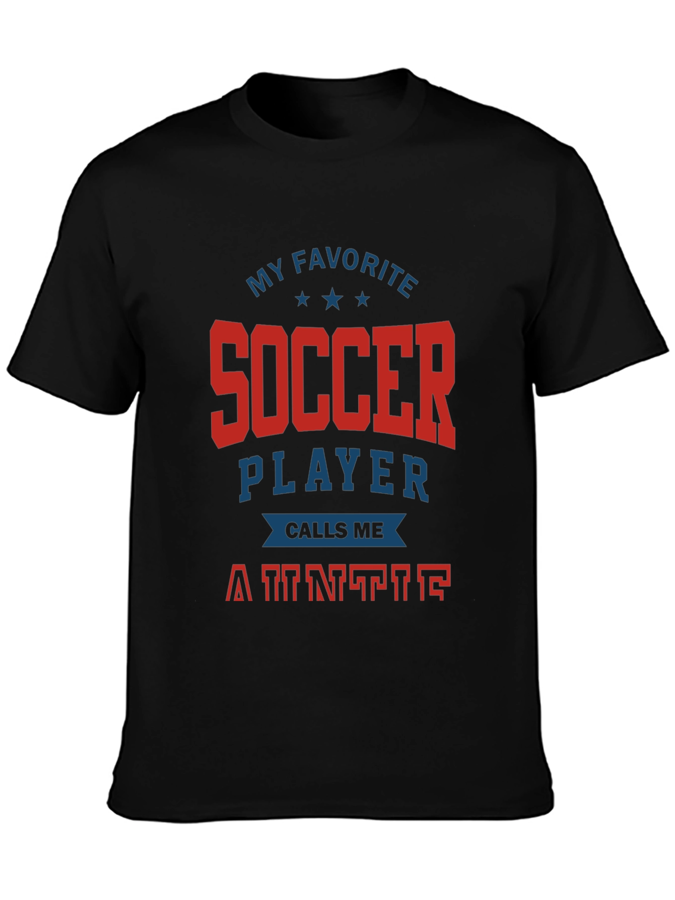 My Favorite Soccer Player Calls Me Auntie T-Shirt