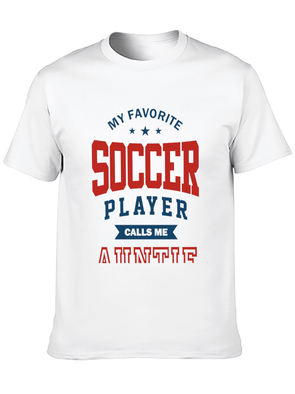 My Favorite Soccer Player Calls Me Auntie T-Shirt