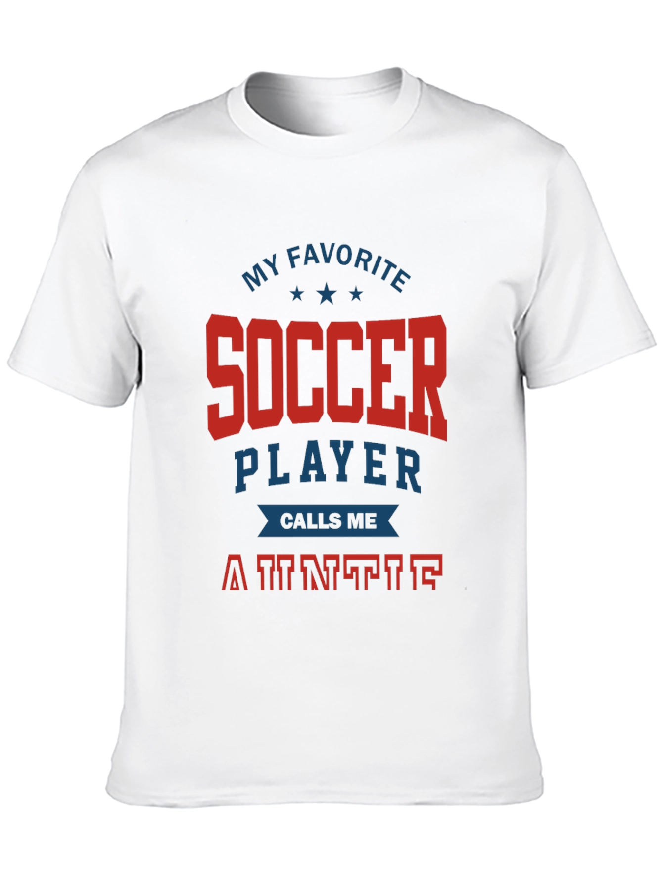 My Favorite Soccer Player Calls Me Auntie T-Shirt