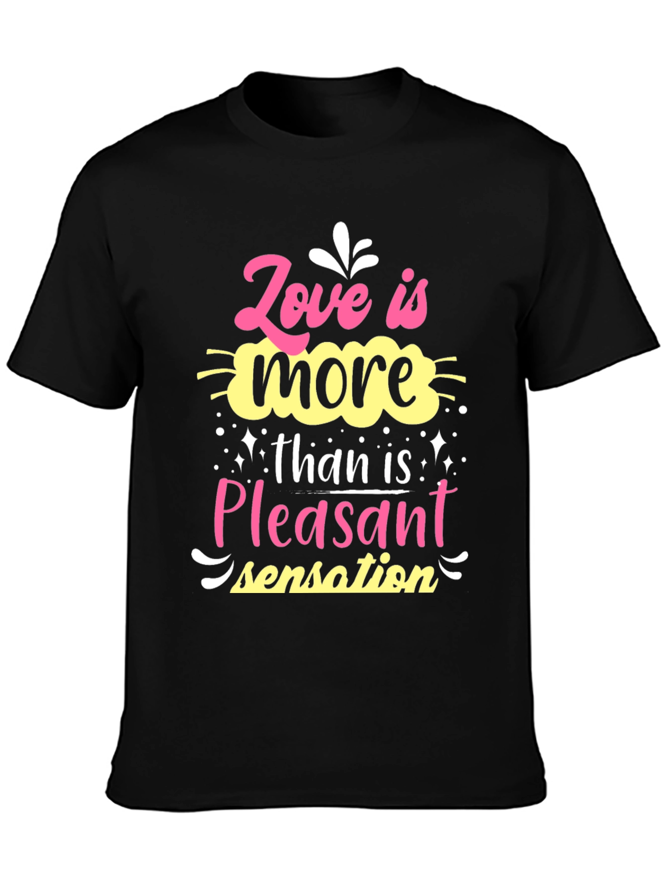 Love is More Than Pleasant Sensation T-Shirt