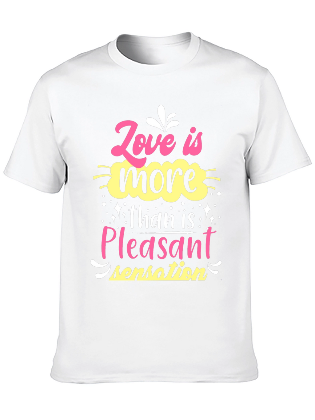 Love is More Than Pleasant Sensation T-Shirt