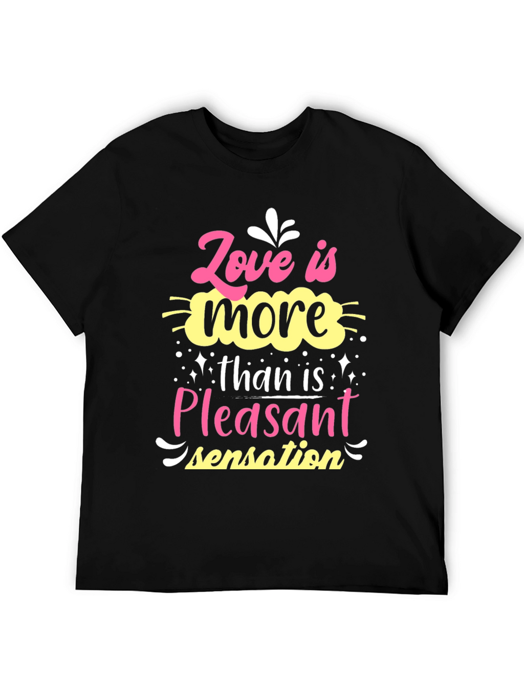 Love is More Than Pleasant Sensation T-Shirt
