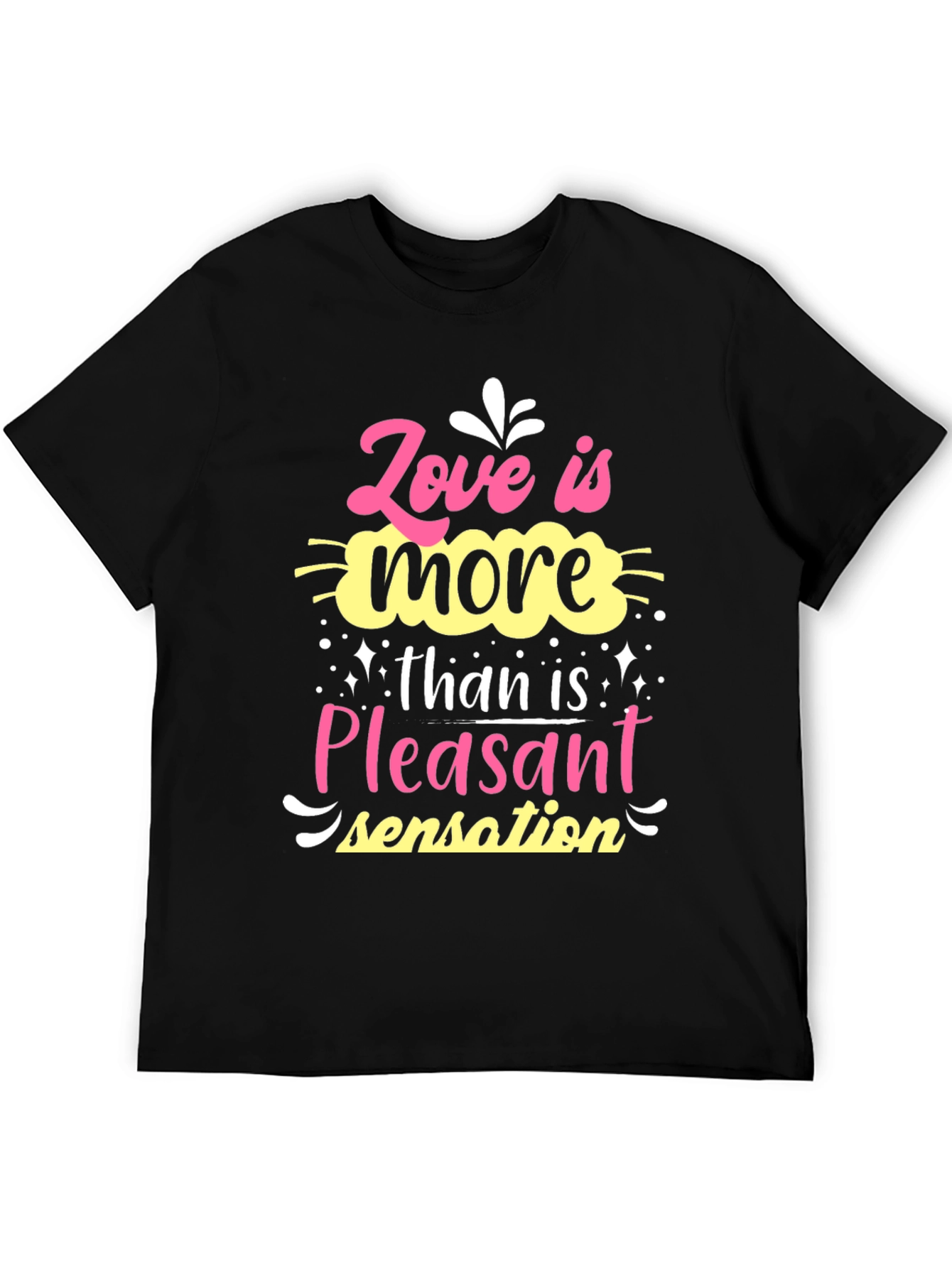 Love is More Than Pleasant Sensation T-Shirt