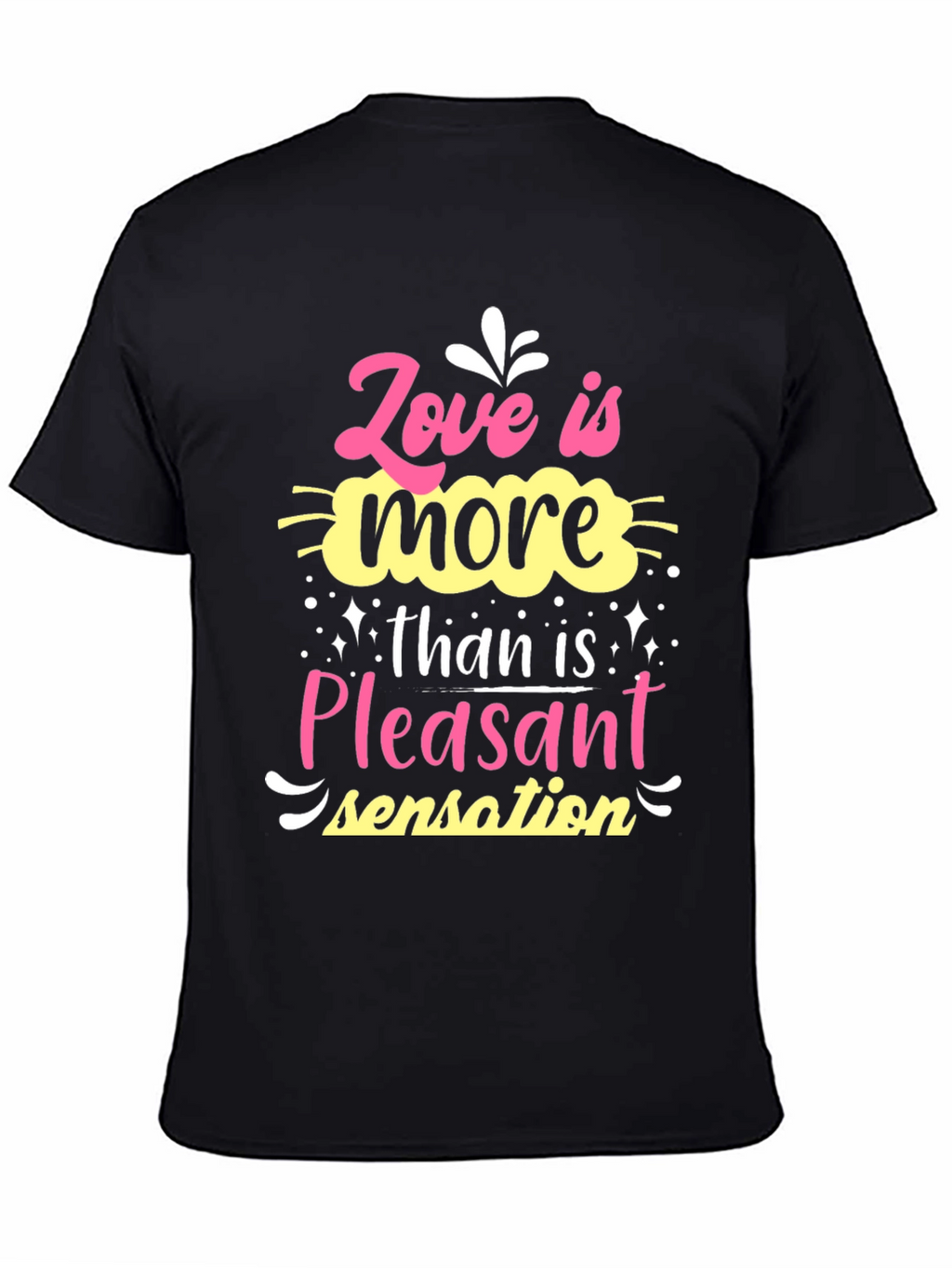 Love is More Than Pleasant Sensation T-Shirt