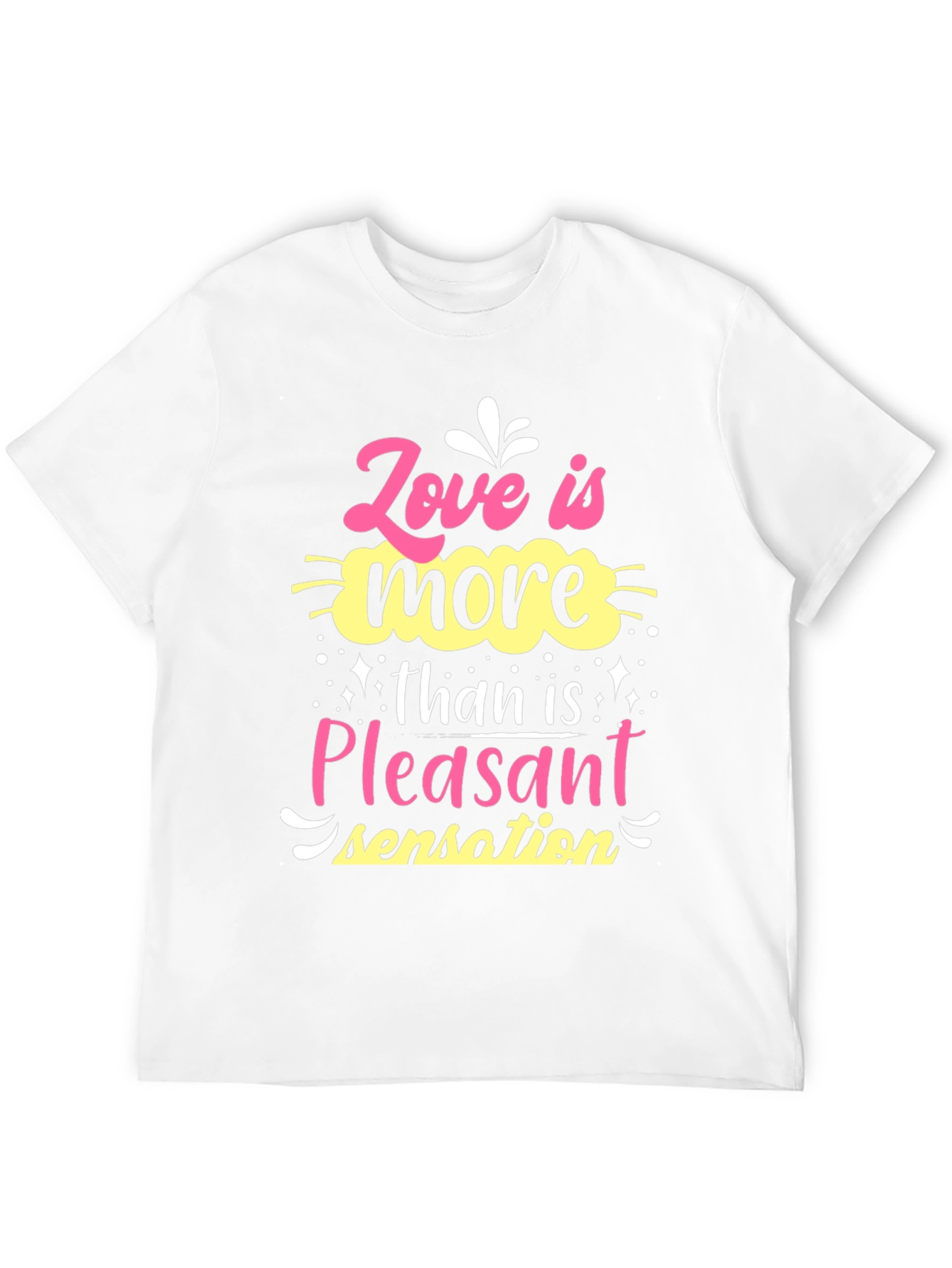 Love is More Than Pleasant Sensation T-Shirt