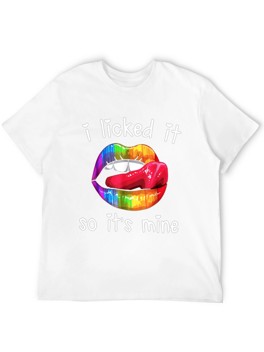 I Licked It So Its Mine T-Shirt