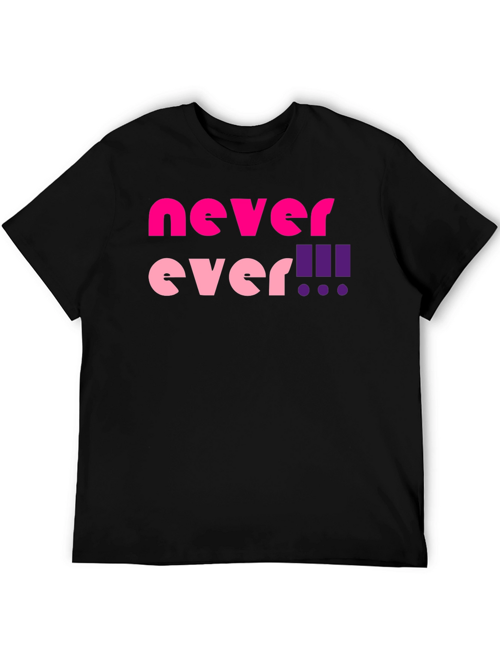 Never Ever! Graphic T-Shirt