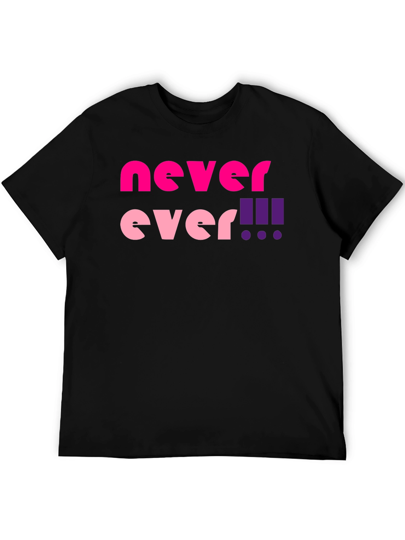 Never Ever! Graphic T-Shirt