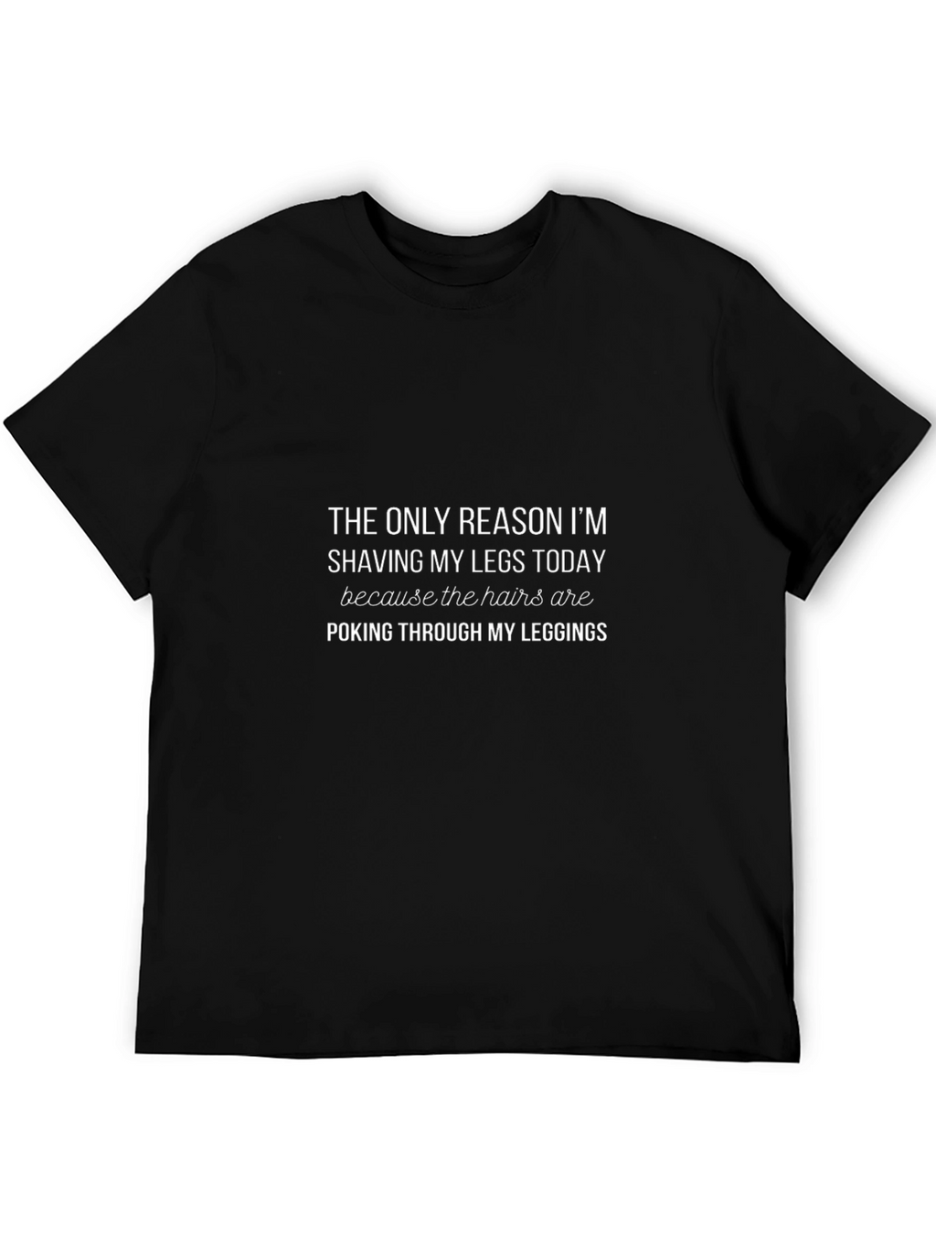 Funny Shaving Legs T-Shirt: Leggings Hair Humor