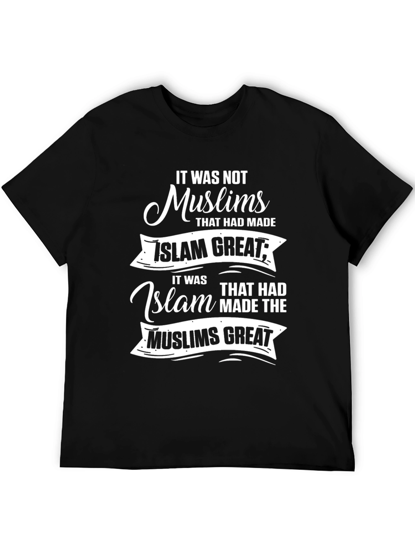 Islam T-Shirt: It was not Muslims that had made Islam great