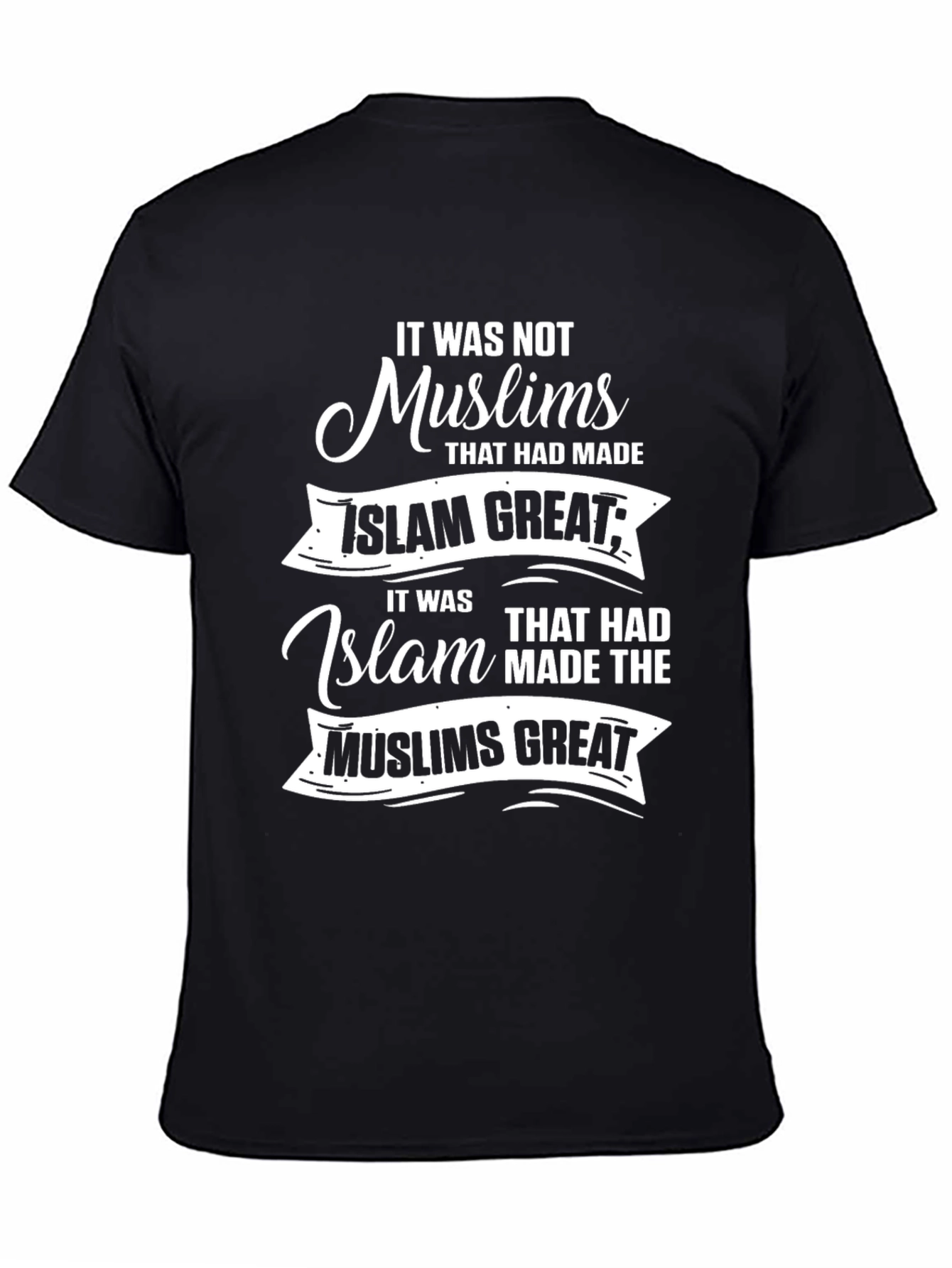 Islam T-Shirt: It was not Muslims that had made Islam great