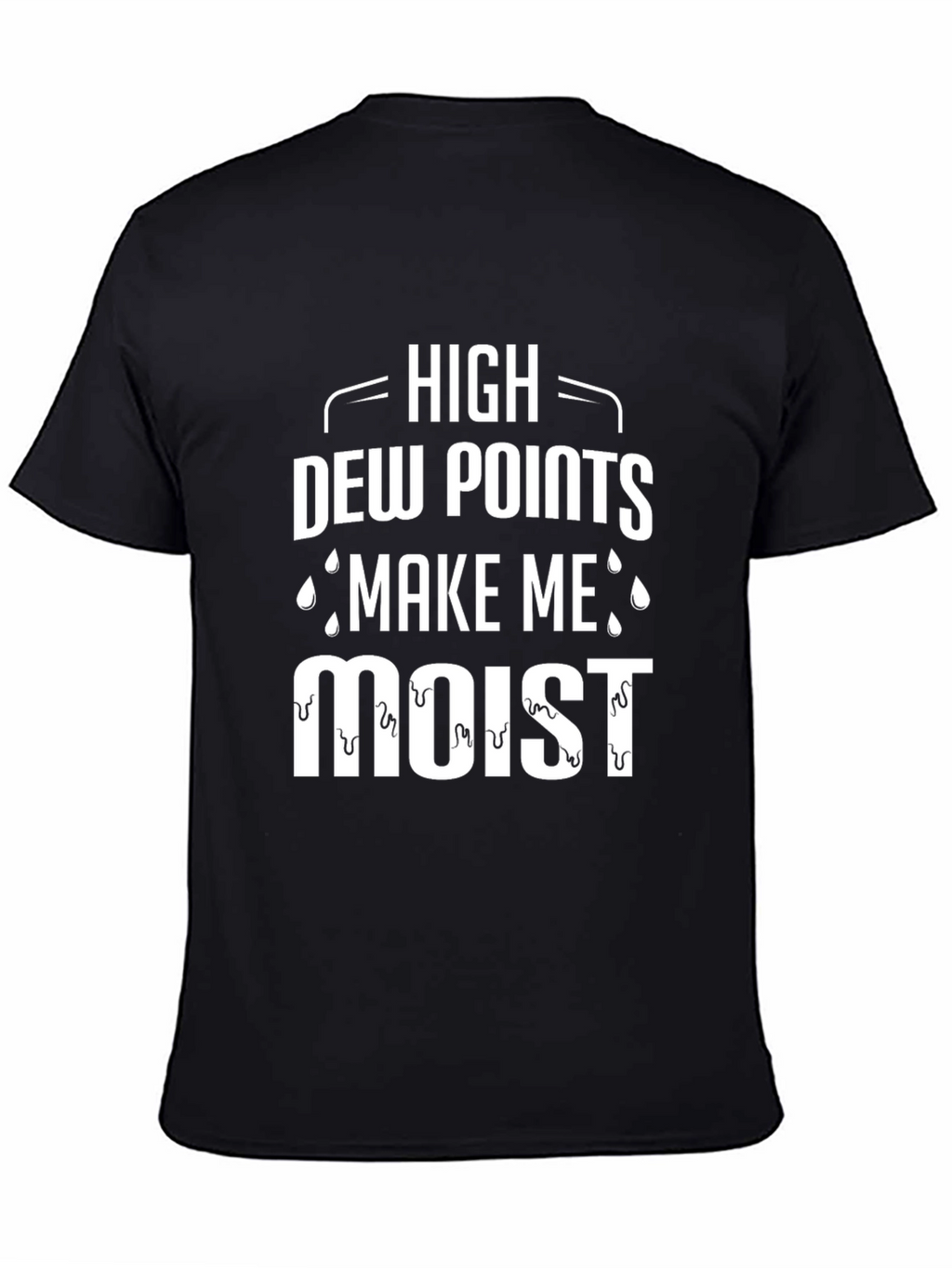 High Dew Points Make Me Moist T-Shirt