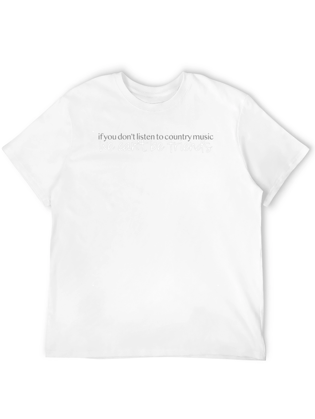 Country Music Fan T-Shirt - We Cant Be Friends