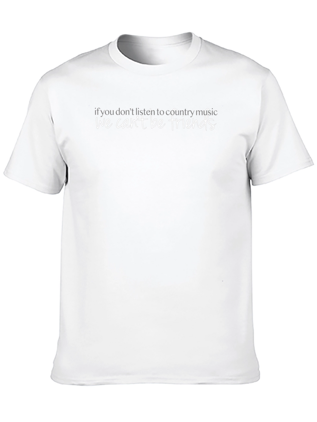 Country Music Fan T-Shirt - We Cant Be Friends