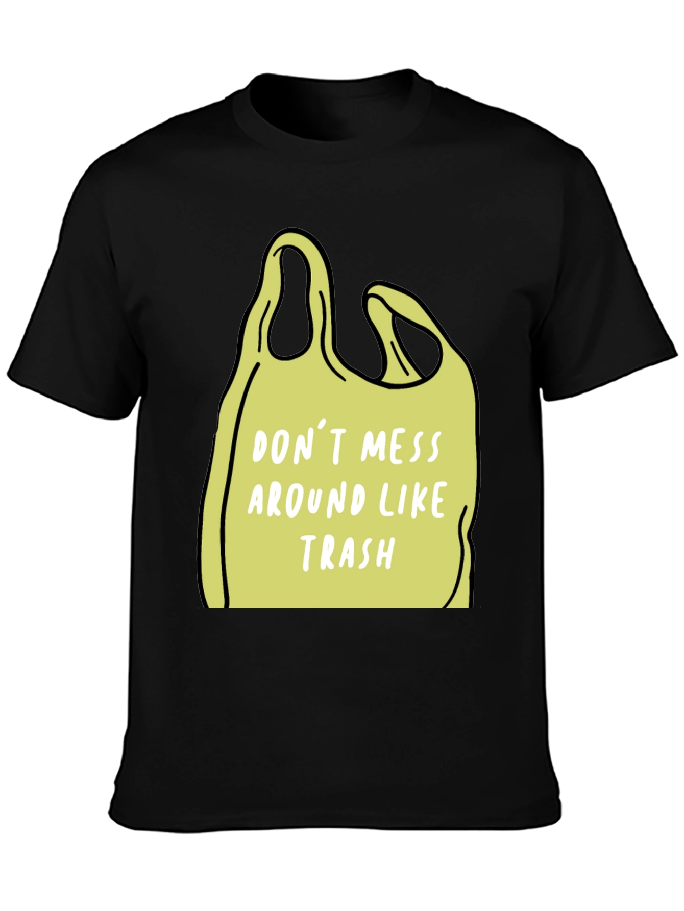 Dont Mess Around Like Trash T-Shirt