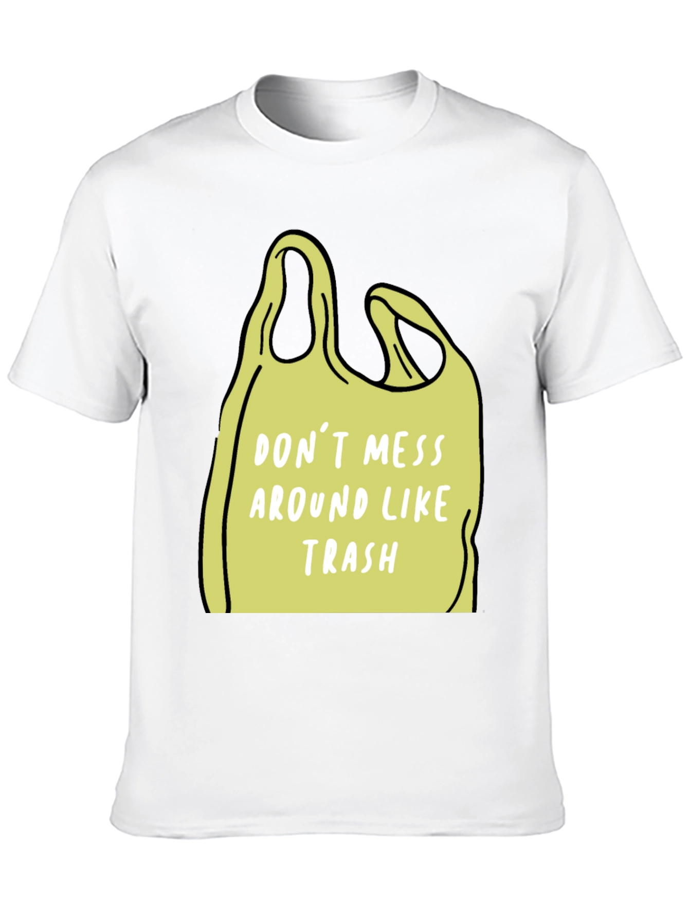 Dont Mess Around Like Trash T-Shirt