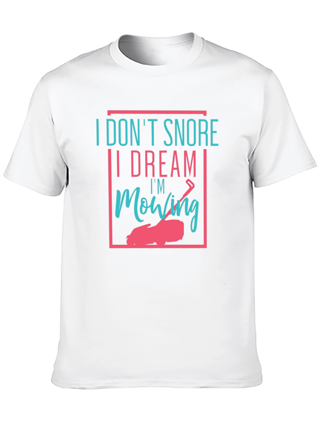Funny I Dream Im Mowing Graphic Tee