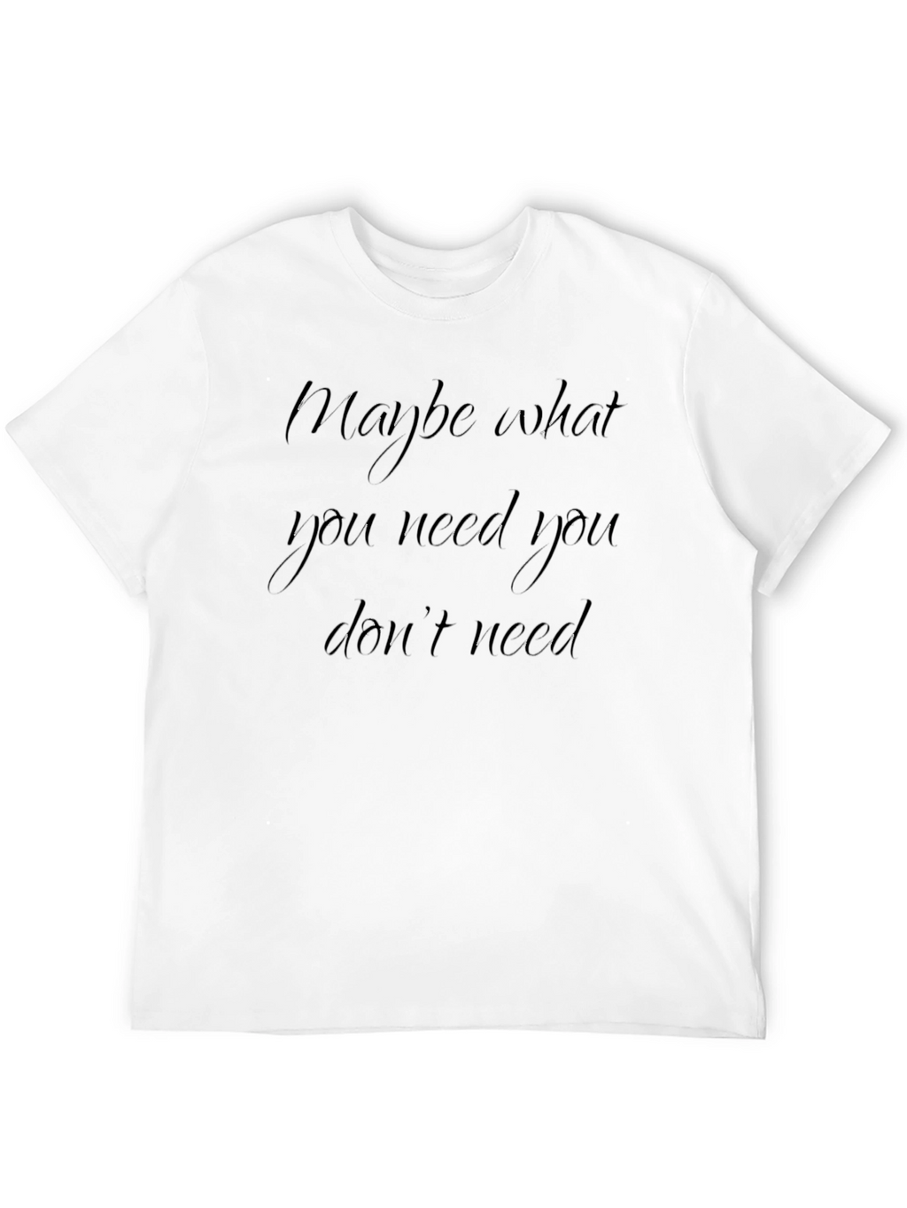 Maybe What You Need Black T-Shirt
