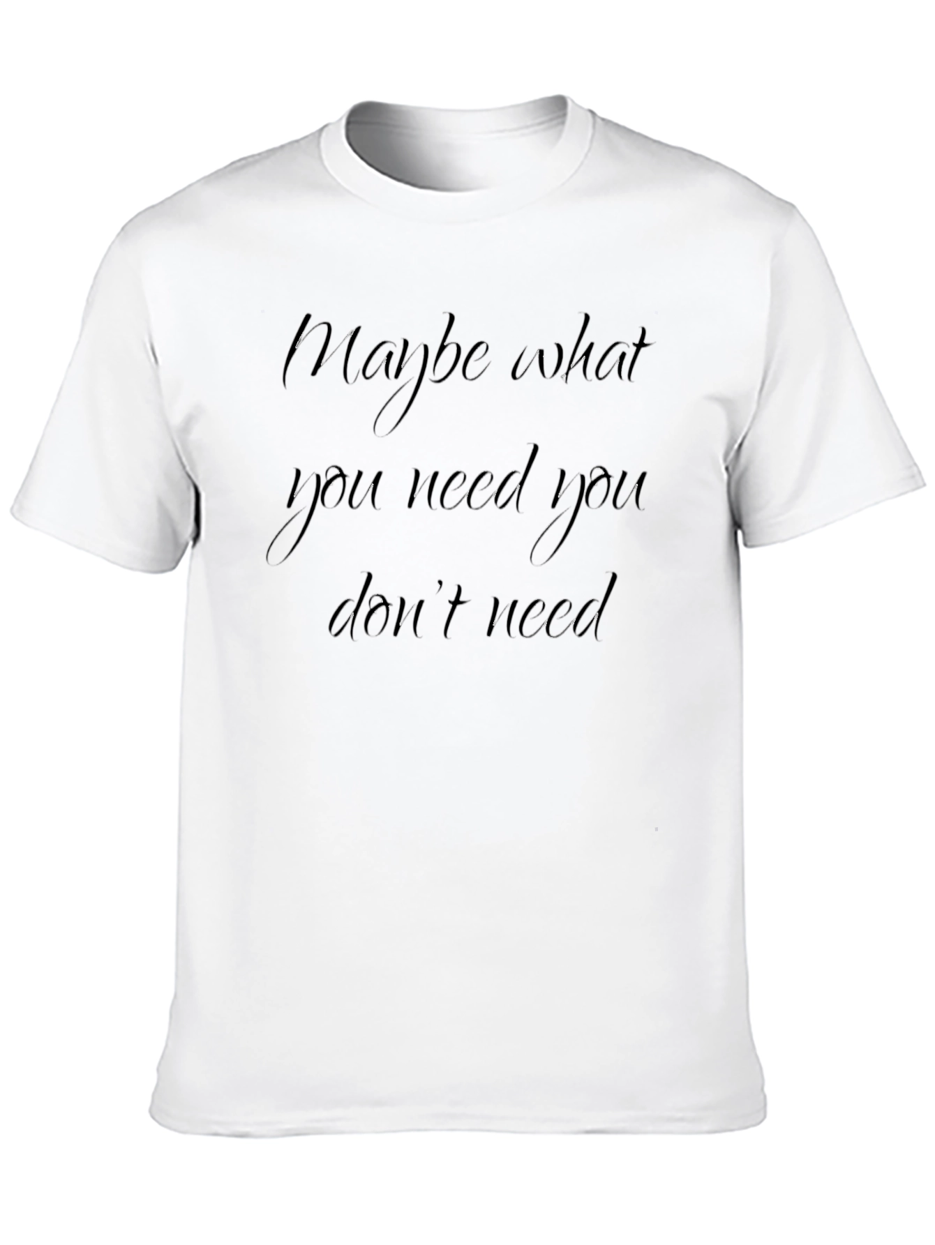 Maybe What You Need Black T-Shirt