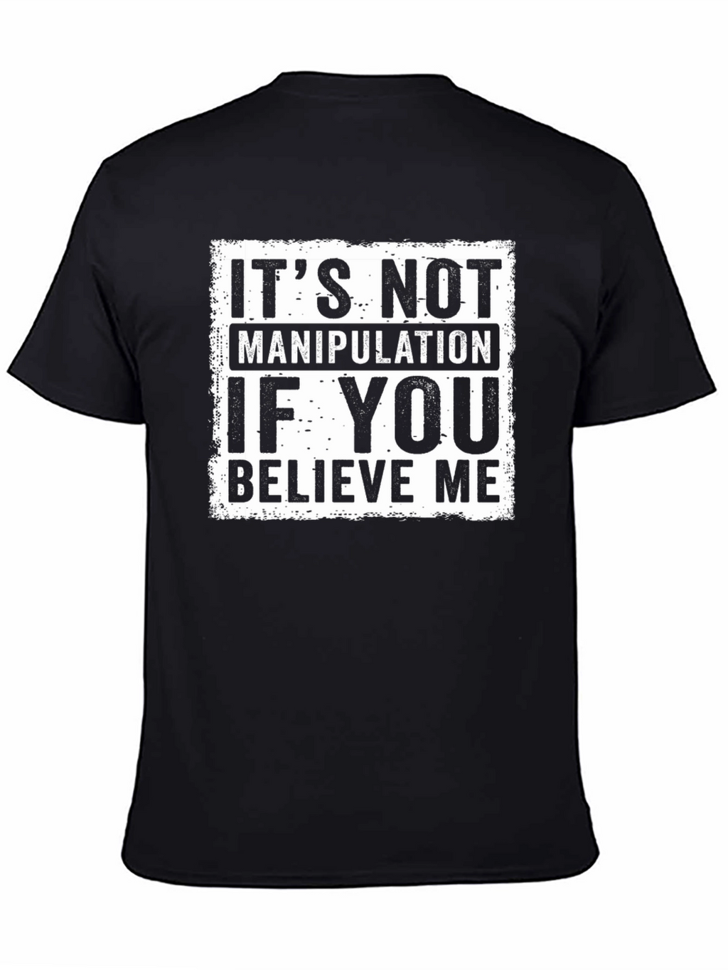 Believe Me Graphic Tee - Its Not Manipulation