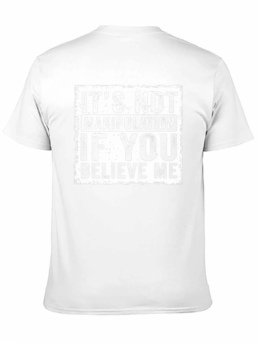 Believe Me Graphic Tee - Its Not Manipulation
