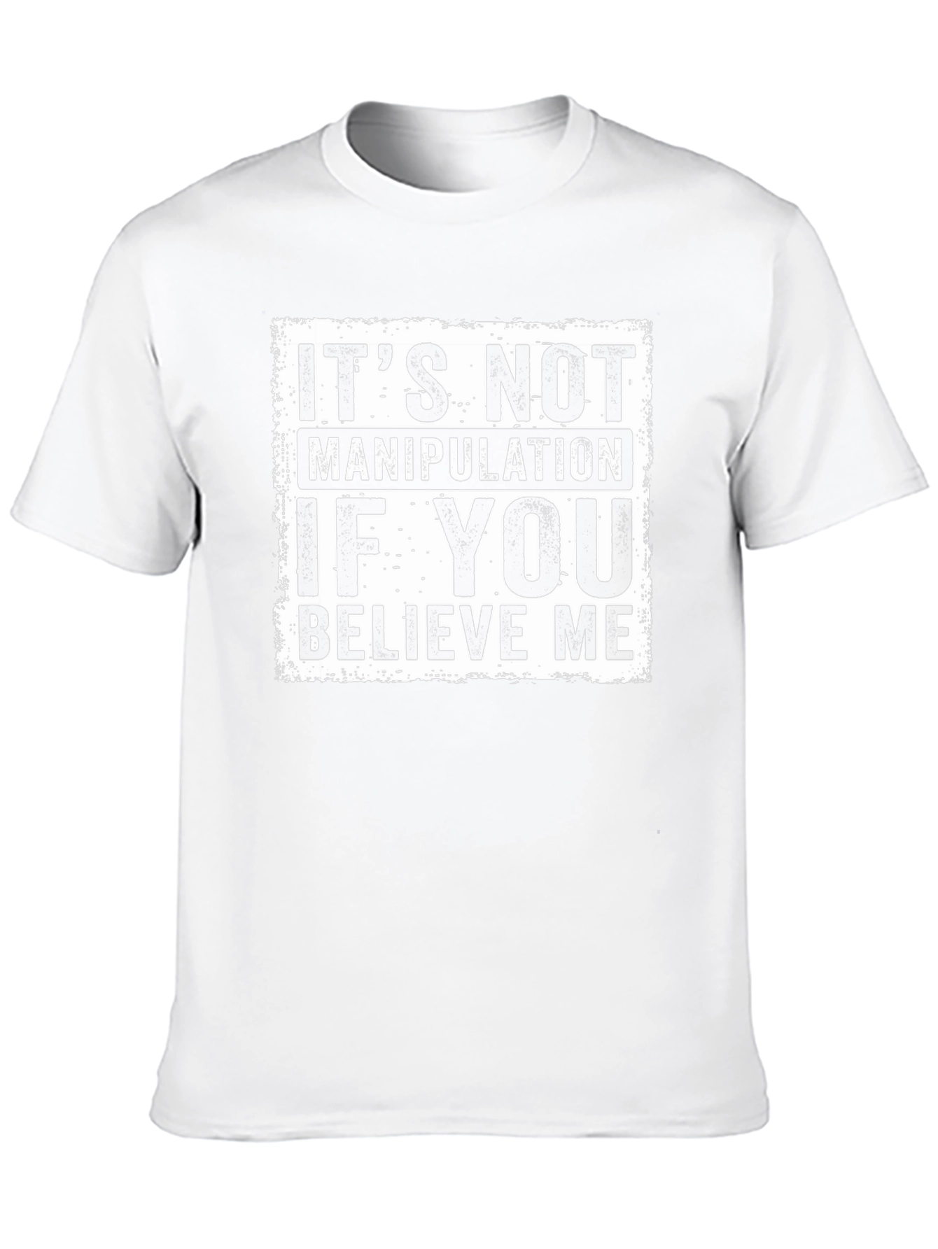 Believe Me Graphic Tee - Its Not Manipulation