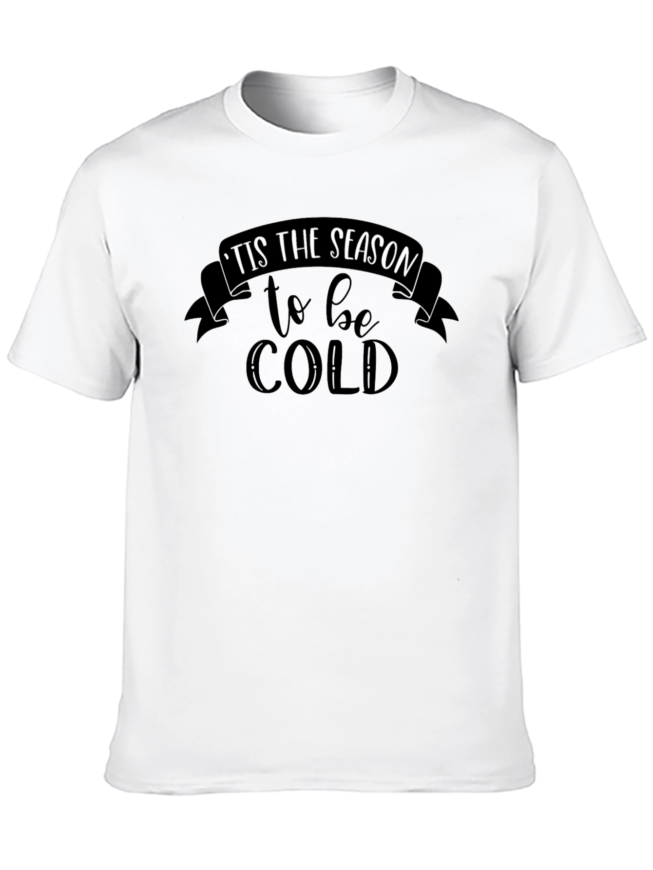 Tis the Season to be Cold Graphic T-Shirt
