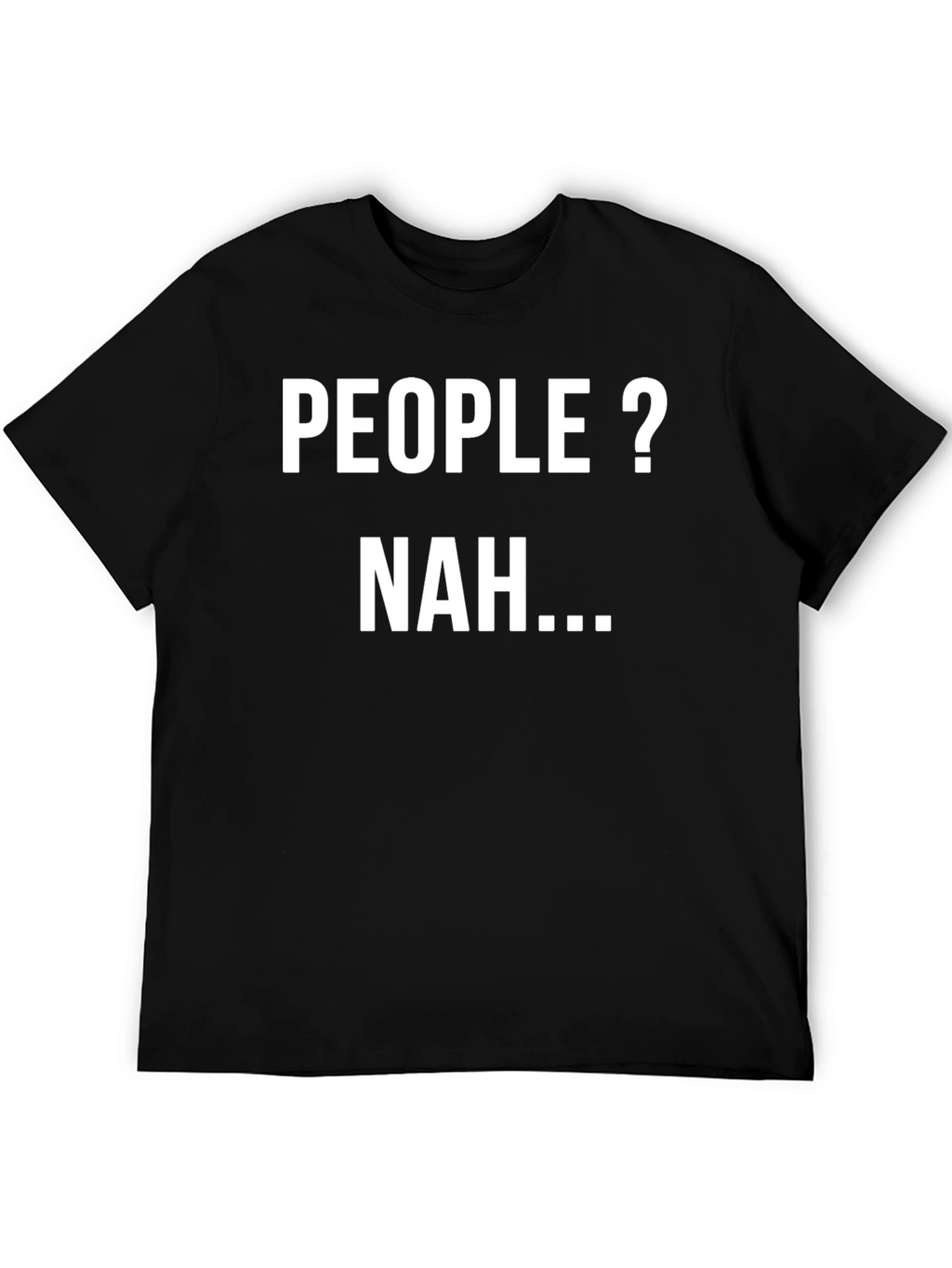 People? Nah... Sarcastic Graphic Tee