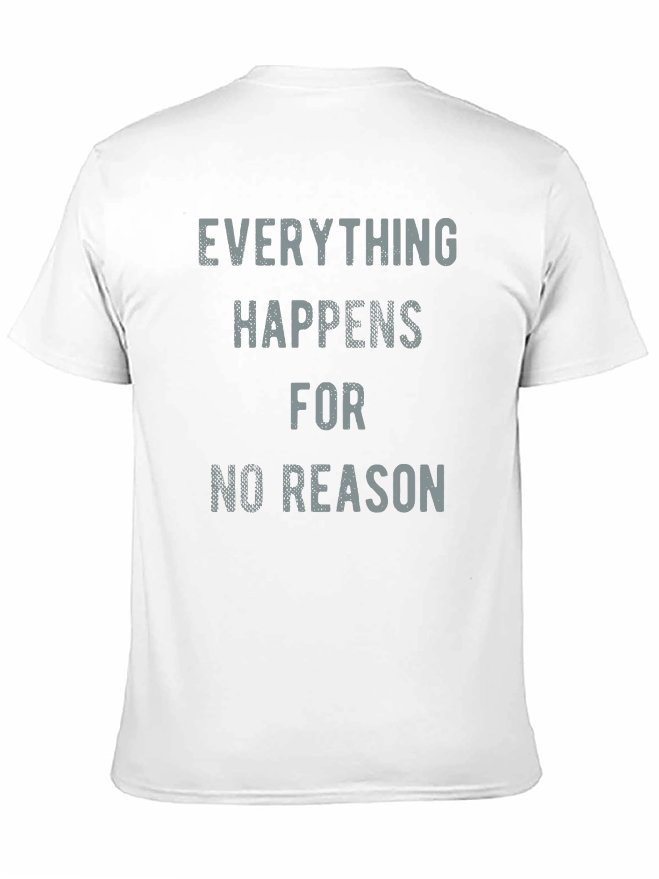 Everything Happens for No Reason T-Shirt