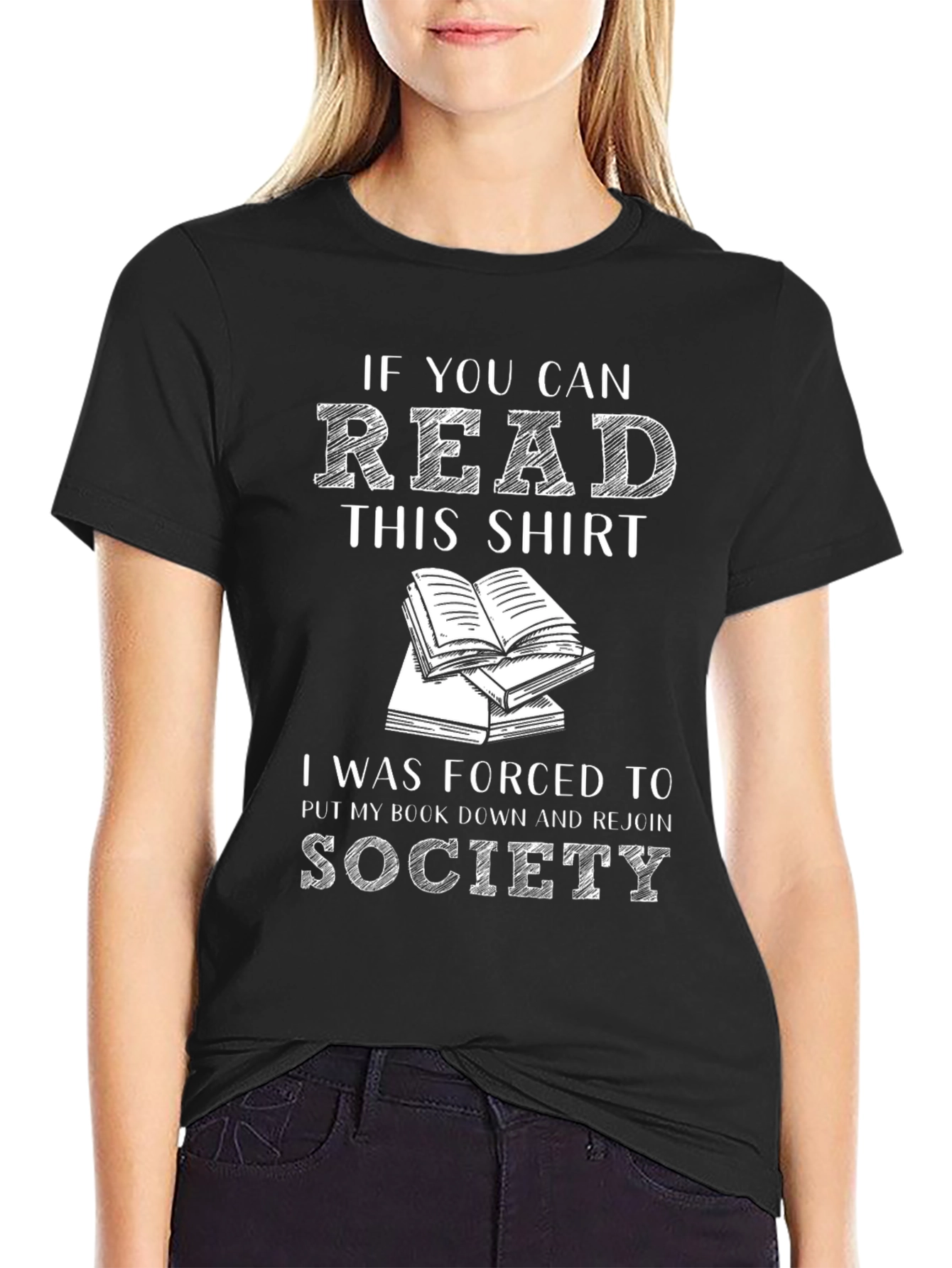 Book Lover T-Shirt: If You Can Read This I Was Forced to Rejoin Society