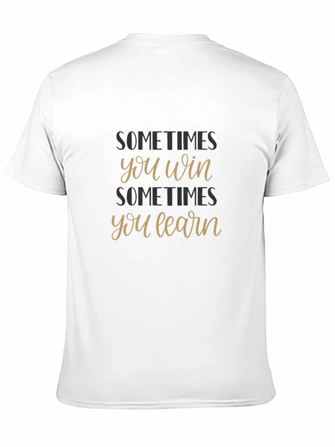Sometimes You Win Sometimes You Learn T-Shirt