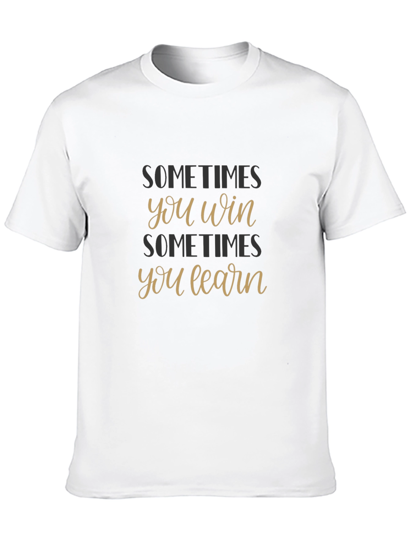 Sometimes You Win Sometimes You Learn T-Shirt