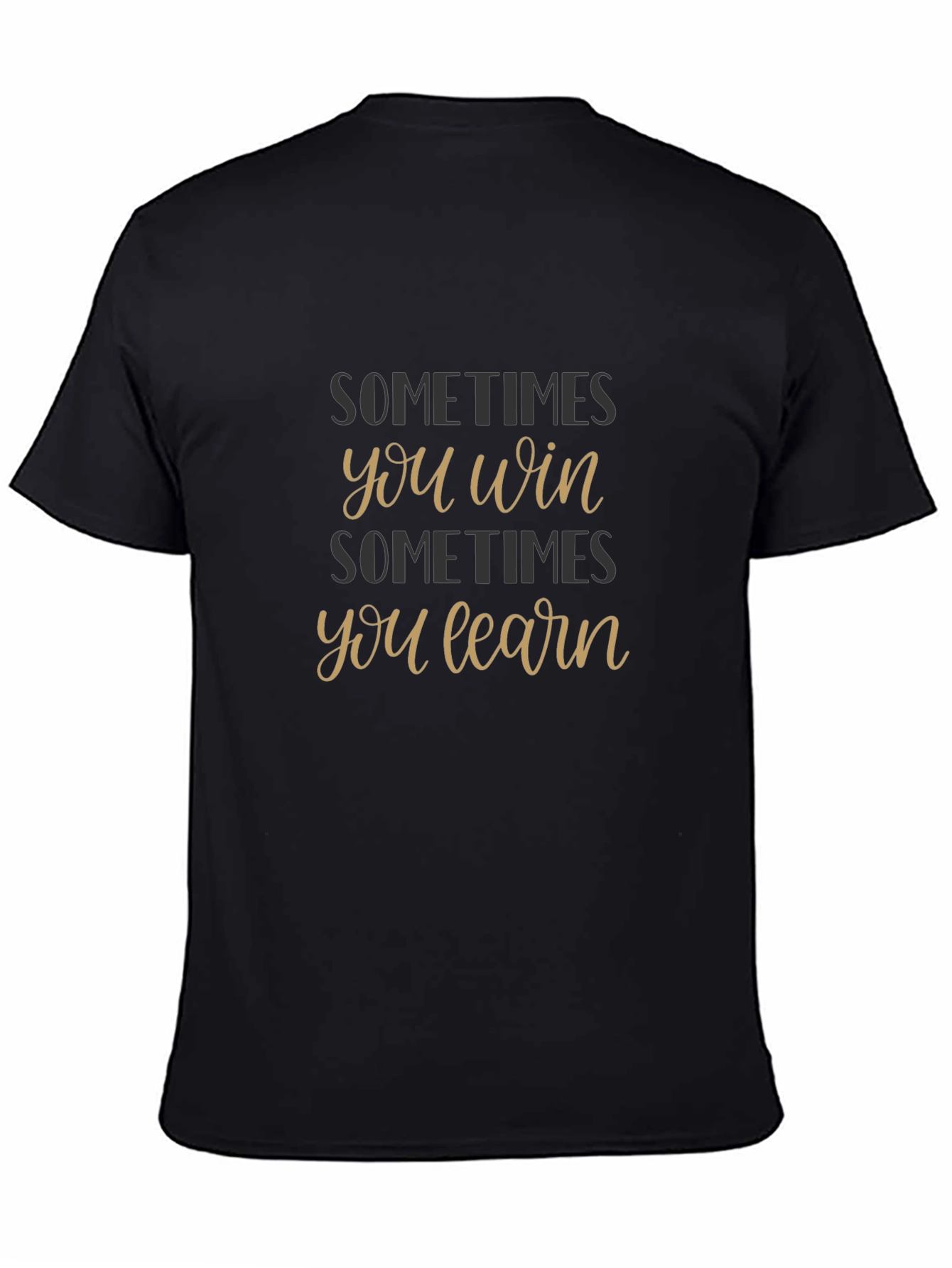 Sometimes You Win Sometimes You Learn T-Shirt