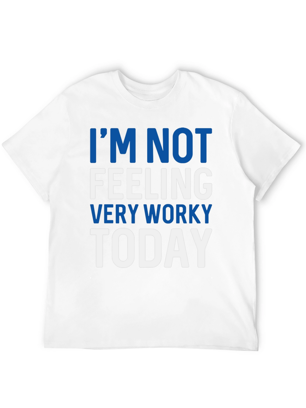 Im Not Feeling Very Worky Today T-Shirt