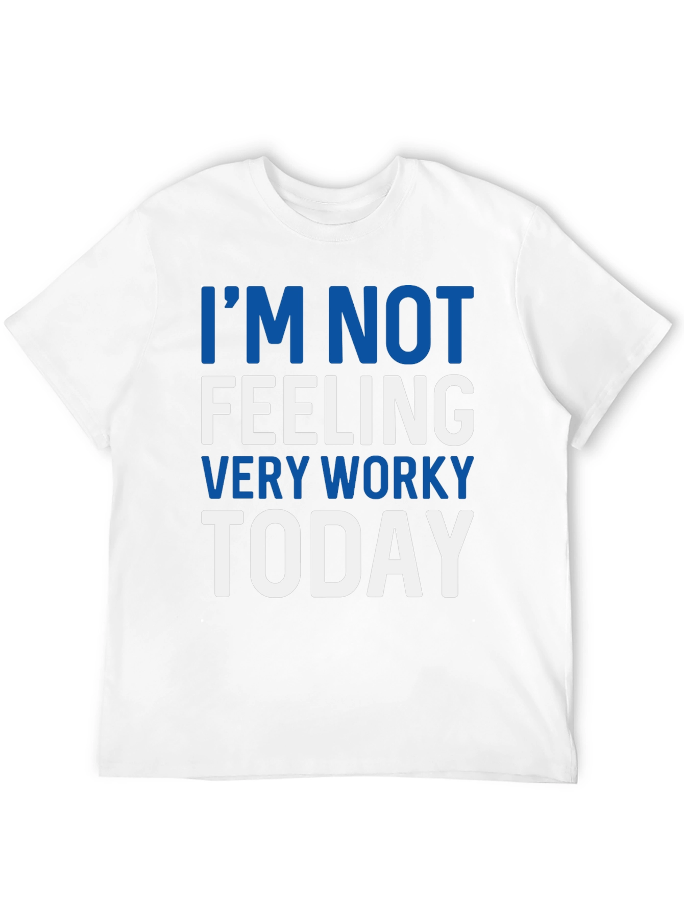 Im Not Feeling Very Worky Today T-Shirt